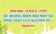 Xu hướng biến đổi thành phần và một số tính chất của hợp chất trong một chu kì và trong một nhóm - Hoá 10 bài 6